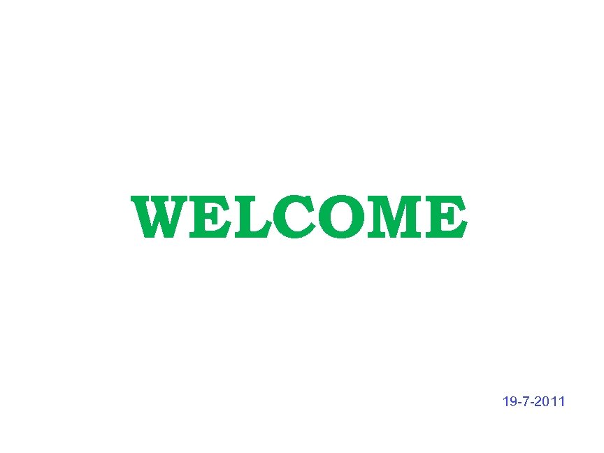 WELCOME 19 -7 -2011 