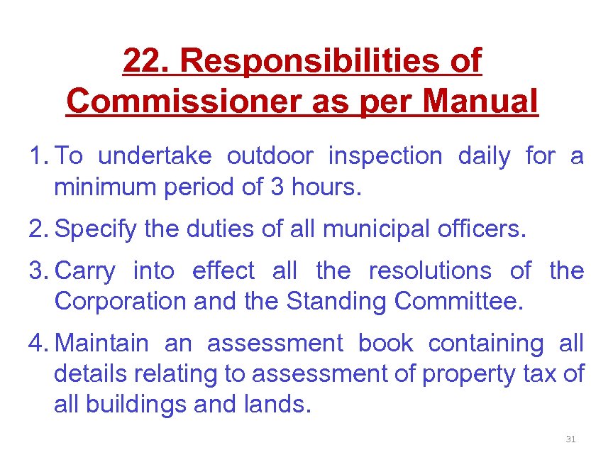 22. Responsibilities of Commissioner as per Manual 1. To undertake outdoor inspection daily for