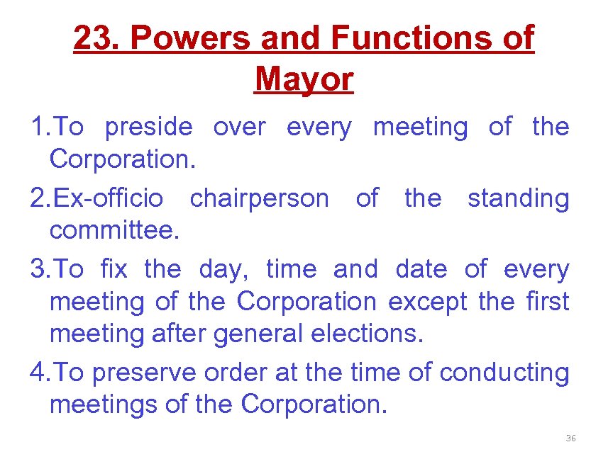 23. Powers and Functions of Mayor 1. To preside over every meeting of the