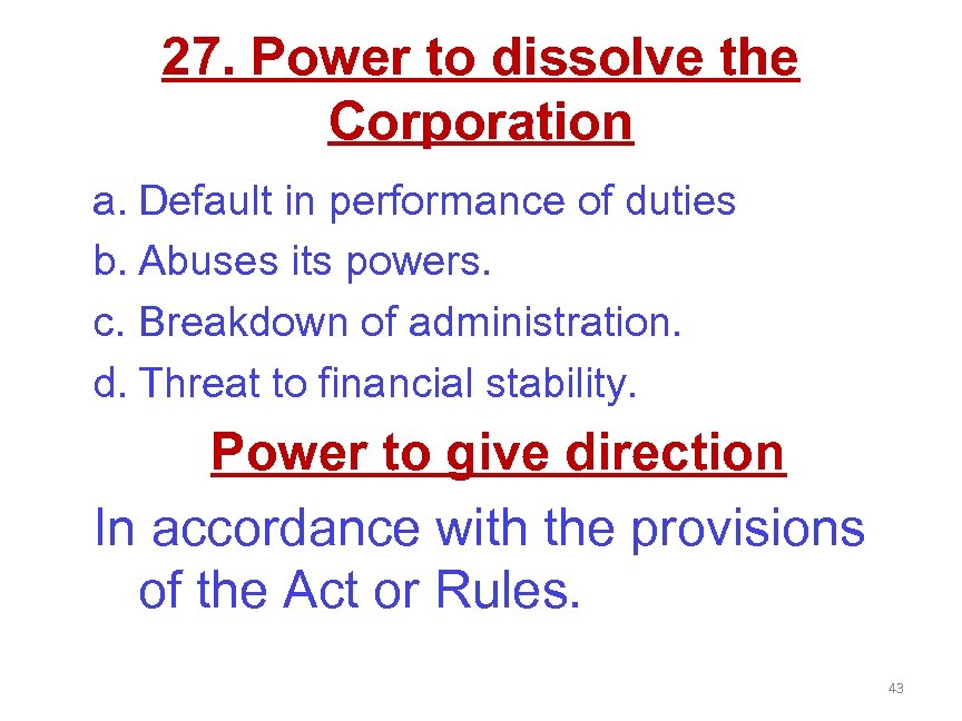 27. Power to dissolve the Corporation a. Default in performance of duties b. Abuses