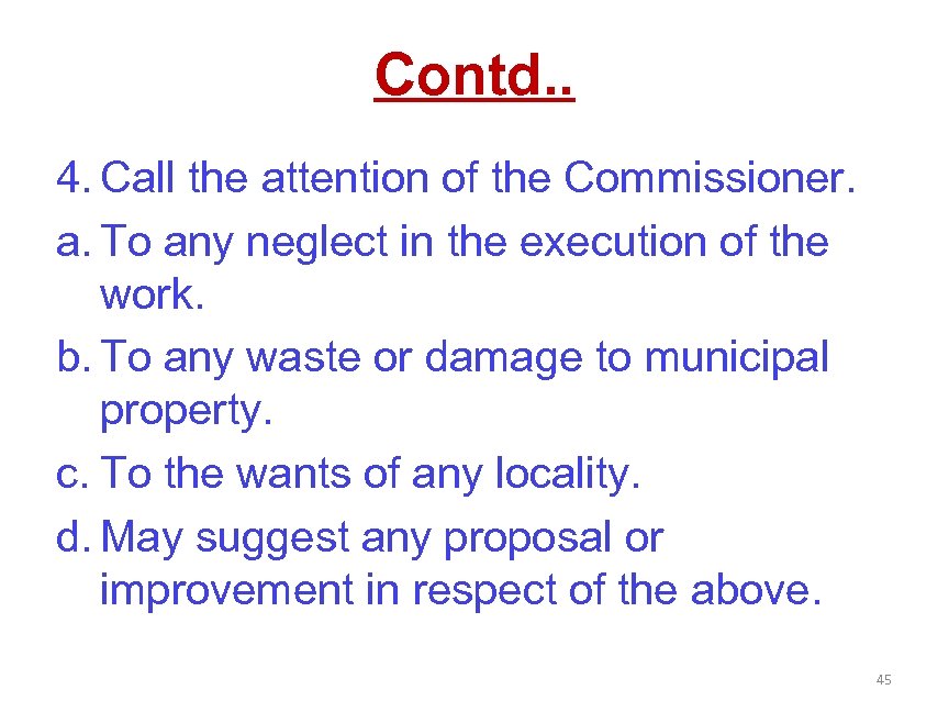 Contd. . 4. Call the attention of the Commissioner. a. To any neglect in