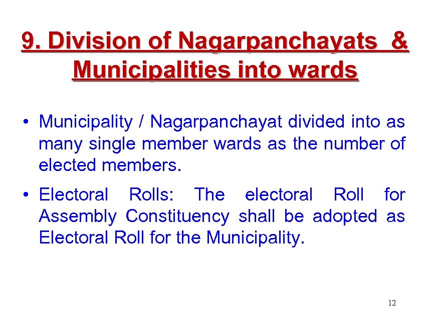 9. Division of Nagarpanchayats & Municipalities into wards • Municipality / Nagarpanchayat divided into