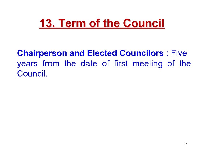 13. Term of the Council Chairperson and Elected Councilors : Five years from the