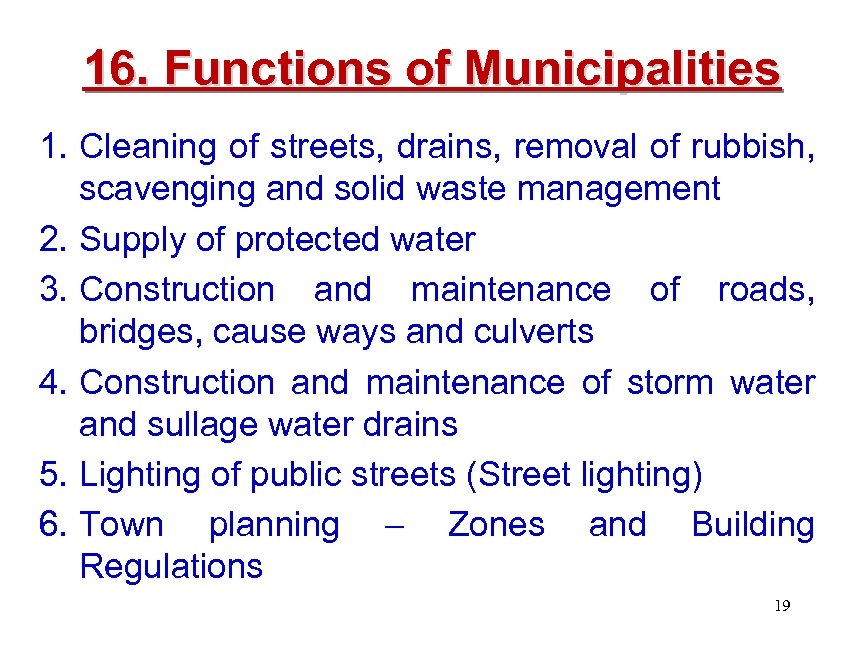 16. Functions of Municipalities 1. Cleaning of streets, drains, removal of rubbish, scavenging and