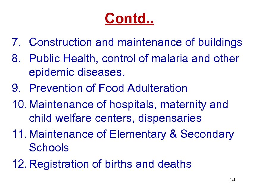 Contd. . 7. Construction and maintenance of buildings 8. Public Health, control of malaria