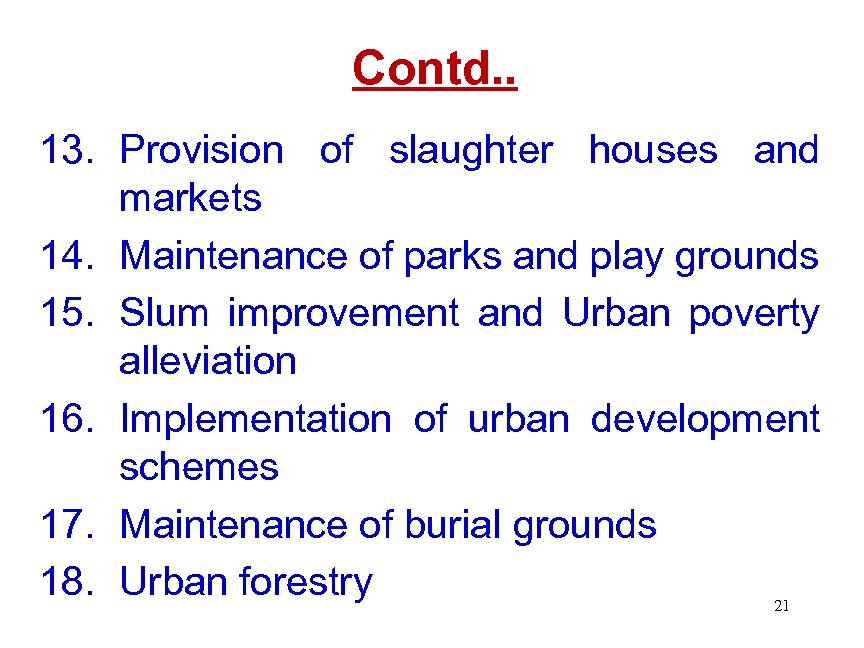 Contd. . 13. Provision of slaughter houses and markets 14. Maintenance of parks and