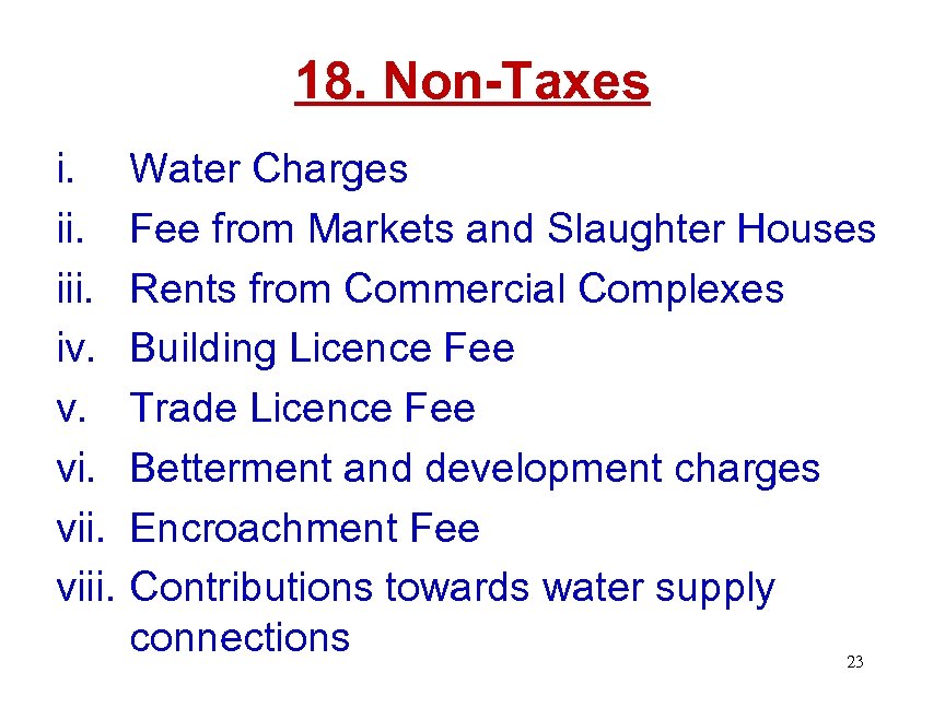 18. Non-Taxes i. iii. iv. v. viii. Water Charges Fee from Markets and Slaughter