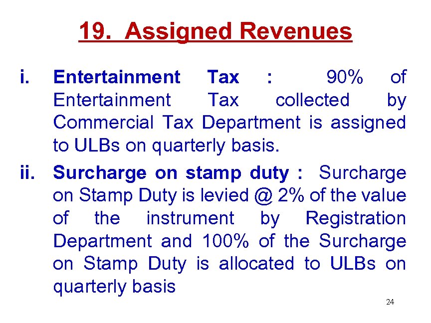 19. Assigned Revenues i. Entertainment Tax : 90% of Entertainment Tax collected by Commercial