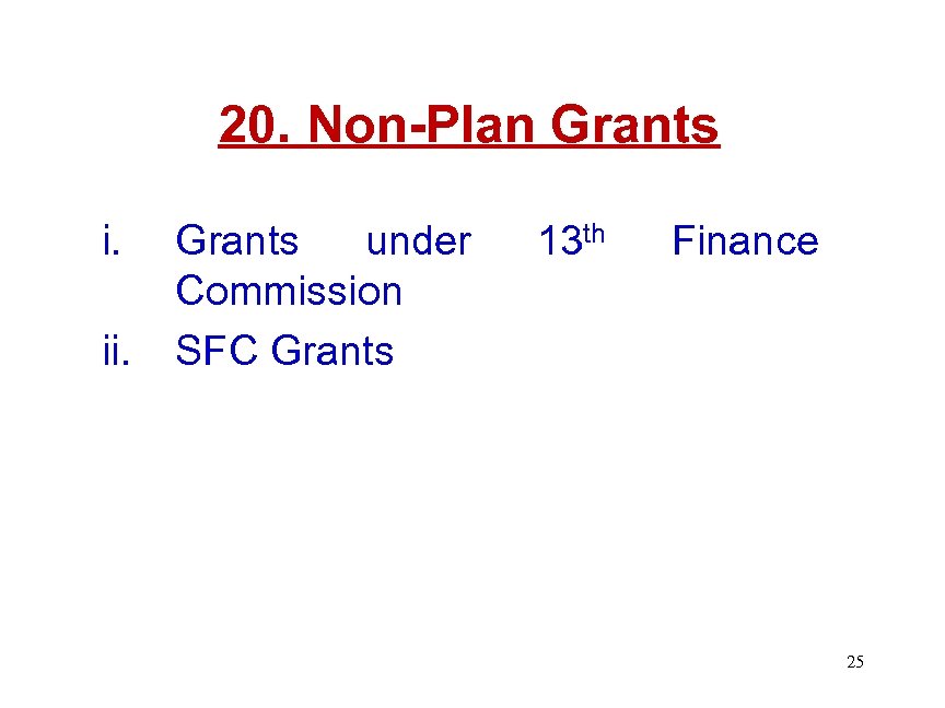 20. Non-Plan Grants i. ii. Grants under Commission SFC Grants 13 th Finance 25