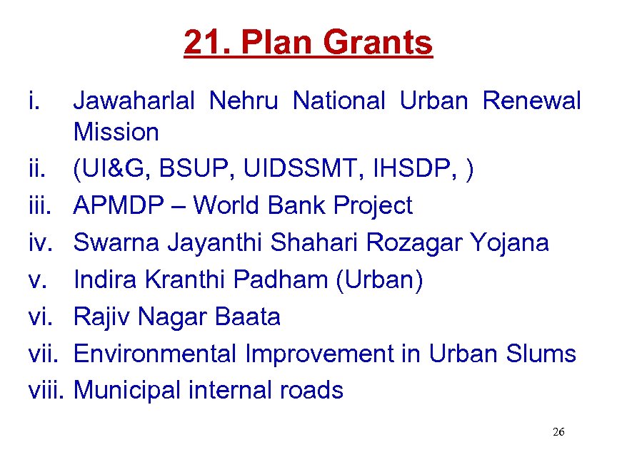 21. Plan Grants i. Jawaharlal Nehru National Urban Renewal Mission ii. (UI&G, BSUP, UIDSSMT,