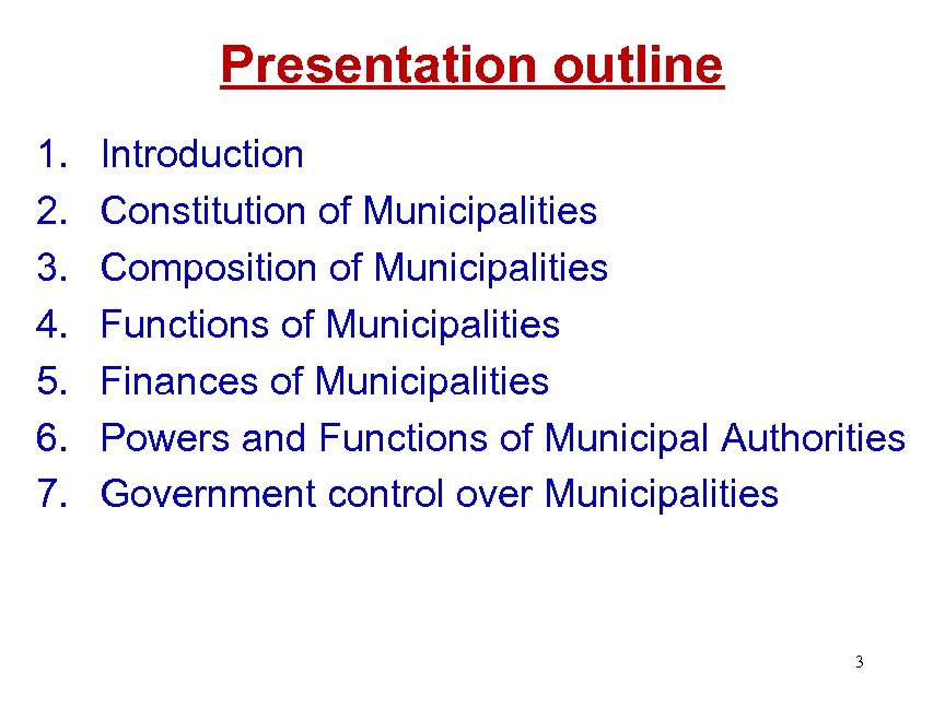 Presentation outline 1. 2. 3. 4. 5. 6. 7. Introduction Constitution of Municipalities Composition