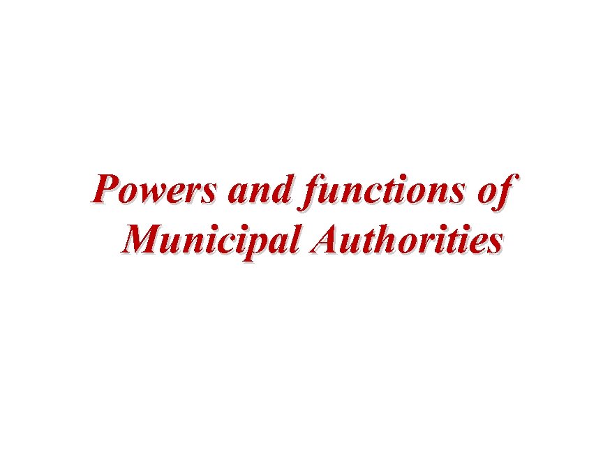 Powers and functions of Municipal Authorities 