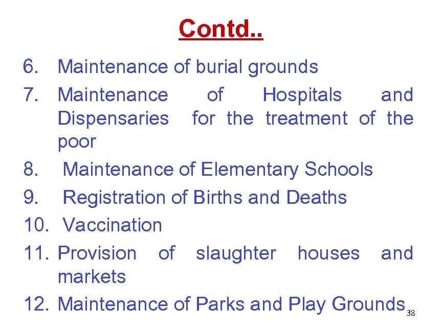 Contd. . 6. Maintenance of burial grounds 7. Maintenance of Hospitals and Dispensaries for