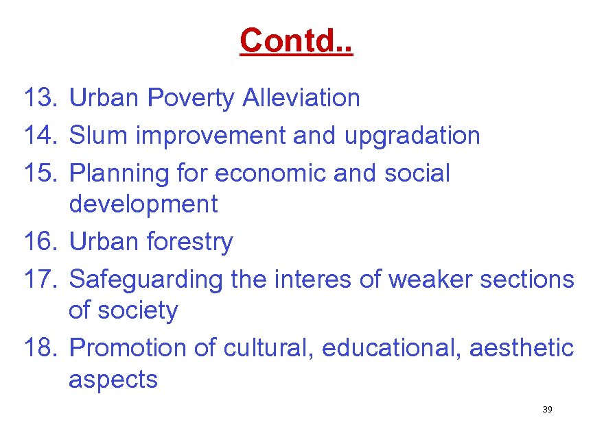 Contd. . 13. Urban Poverty Alleviation 14. Slum improvement and upgradation 15. Planning for