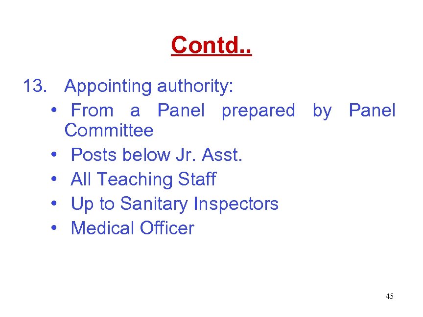 Contd. . 13. Appointing authority: • From a Panel prepared by Panel Committee •