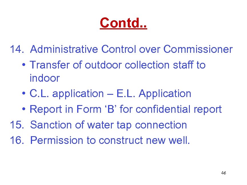 Contd. . 14. Administrative Control over Commissioner • Transfer of outdoor collection staff to