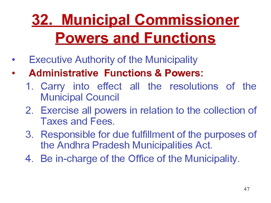 32. Municipal Commissioner Powers and Functions • • Executive Authority of the Municipality Administrative