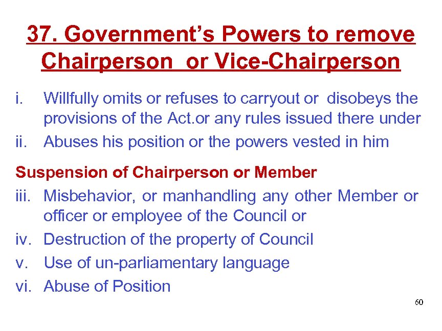 37. Government’s Powers to remove Chairperson or Vice-Chairperson i. Willfully omits or refuses to