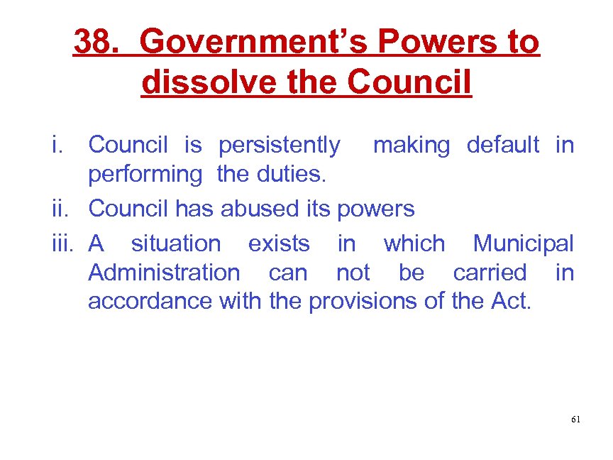 38. Government’s Powers to dissolve the Council is persistently making default in performing the