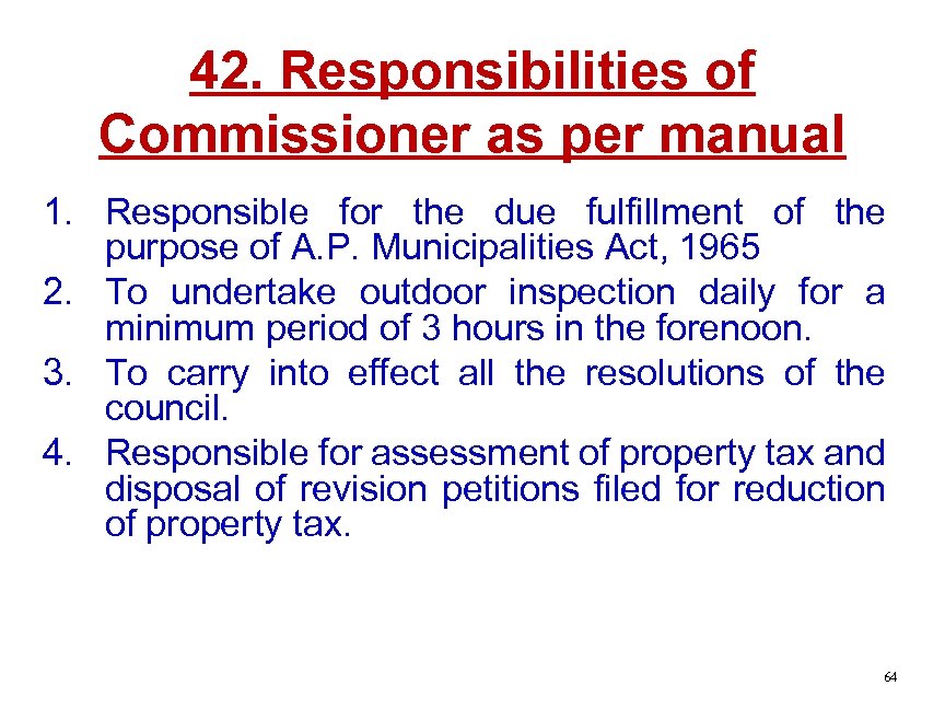 42. Responsibilities of Commissioner as per manual 1. Responsible for the due fulfillment of