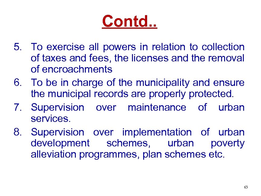 Contd. . 5. To exercise all powers in relation to collection of taxes and