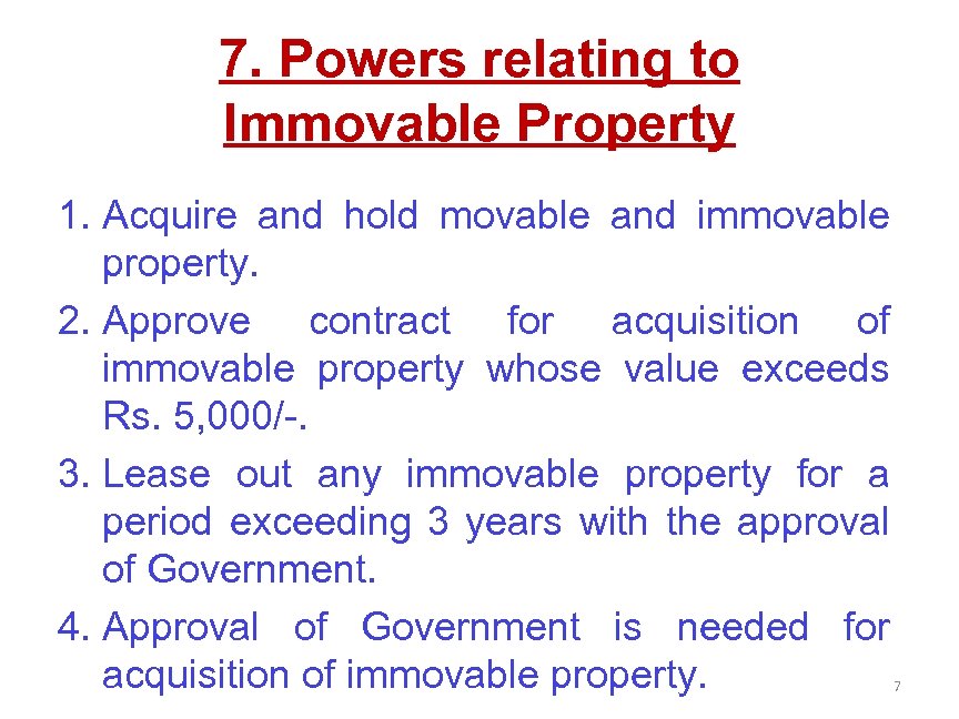 7. Powers relating to Immovable Property 1. Acquire and hold movable and immovable property.