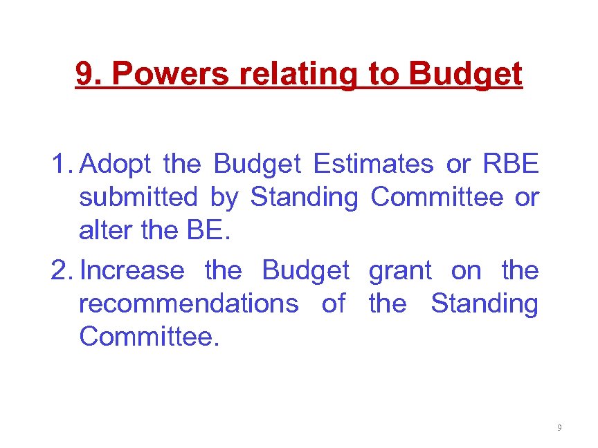 9. Powers relating to Budget 1. Adopt the Budget Estimates or RBE submitted by