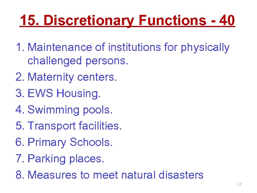 15. Discretionary Functions - 40 1. Maintenance of institutions for physically challenged persons. 2.