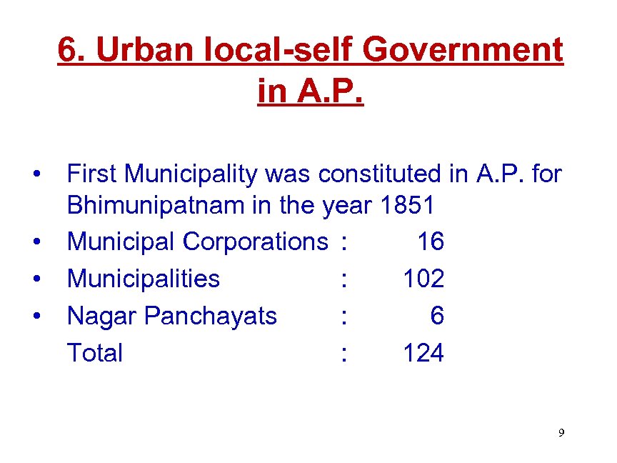 6. Urban local-self Government in A. P. • First Municipality was constituted in A.