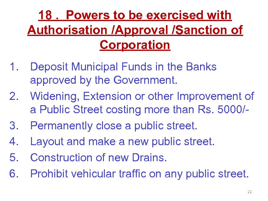 18. Powers to be exercised with Authorisation /Approval /Sanction of Corporation 1. 2. 3.