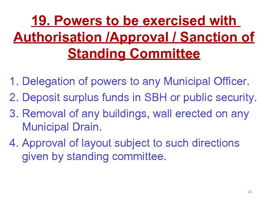 19. Powers to be exercised with Authorisation /Approval / Sanction of Standing Committee 1.