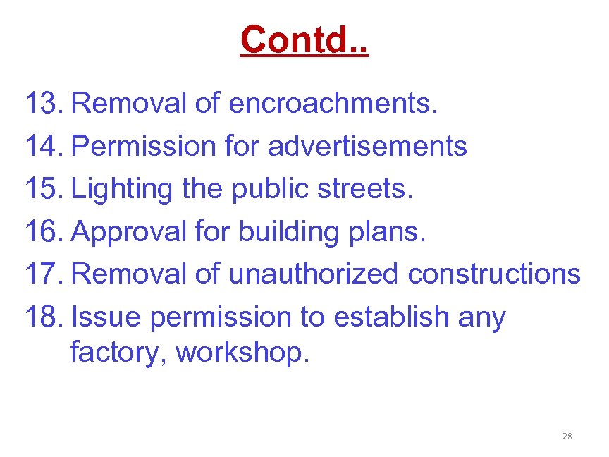 Contd. . 13. Removal of encroachments. 14. Permission for advertisements 15. Lighting the public