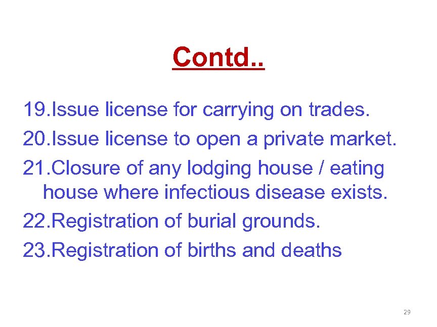 Contd. . 19. Issue license for carrying on trades. 20. Issue license to open