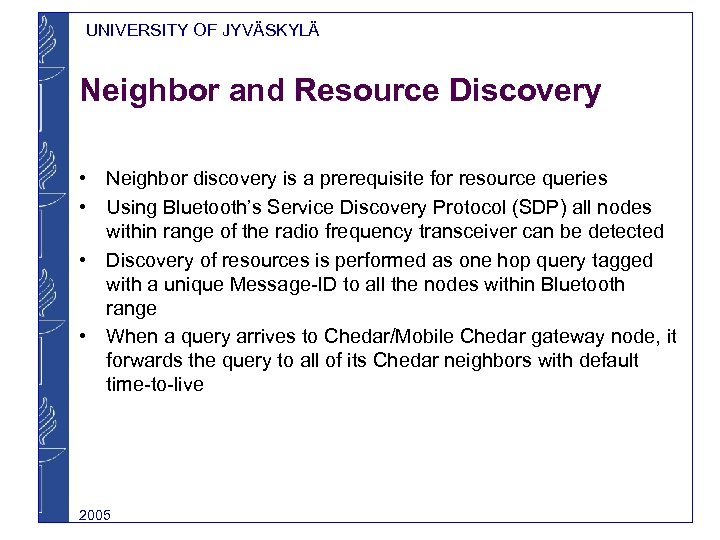 UNIVERSITY OF JYVÄSKYLÄ Neighbor and Resource Discovery • Neighbor discovery is a prerequisite for