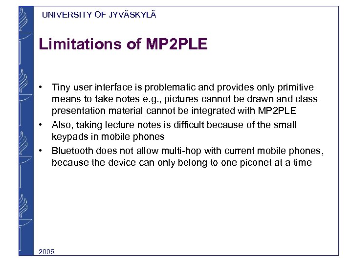 UNIVERSITY OF JYVÄSKYLÄ Limitations of MP 2 PLE • Tiny user interface is problematic