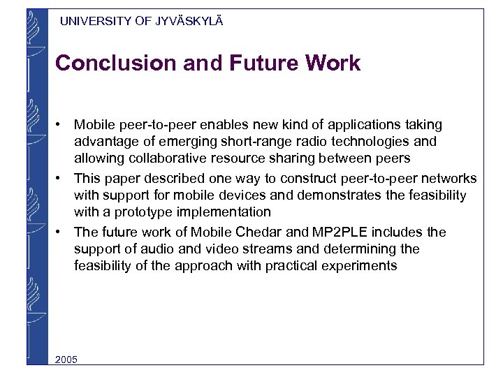 UNIVERSITY OF JYVÄSKYLÄ Conclusion and Future Work • Mobile peer-to-peer enables new kind of