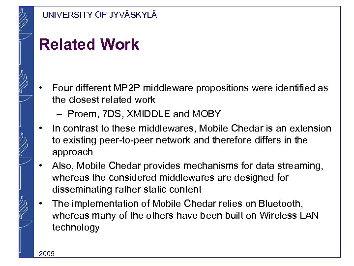 UNIVERSITY OF JYVÄSKYLÄ Related Work • Four different MP 2 P middleware propositions were
