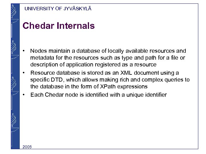 UNIVERSITY OF JYVÄSKYLÄ Chedar Internals • Nodes maintain a database of locally available resources