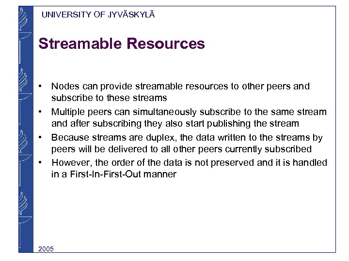 UNIVERSITY OF JYVÄSKYLÄ Streamable Resources • Nodes can provide streamable resources to other peers