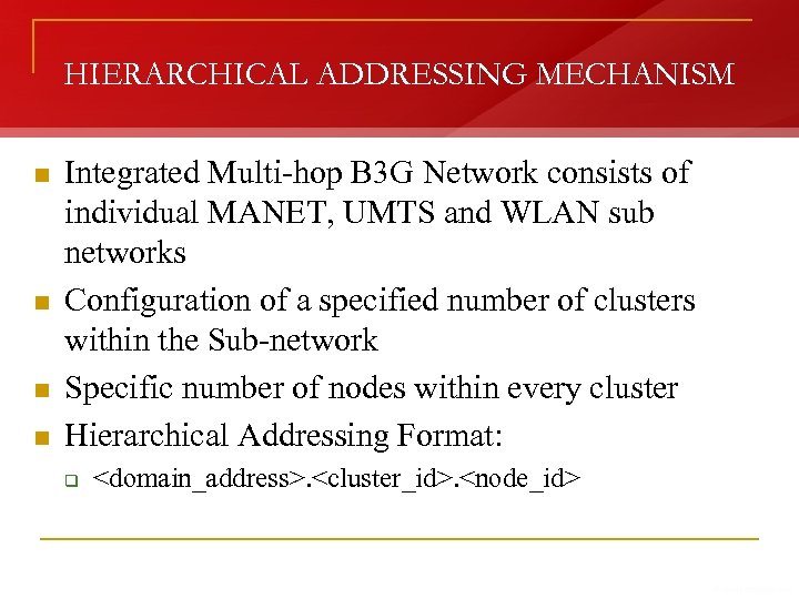 HIERARCHICAL ADDRESSING MECHANISM n n Integrated Multi-hop B 3 G Network consists of individual