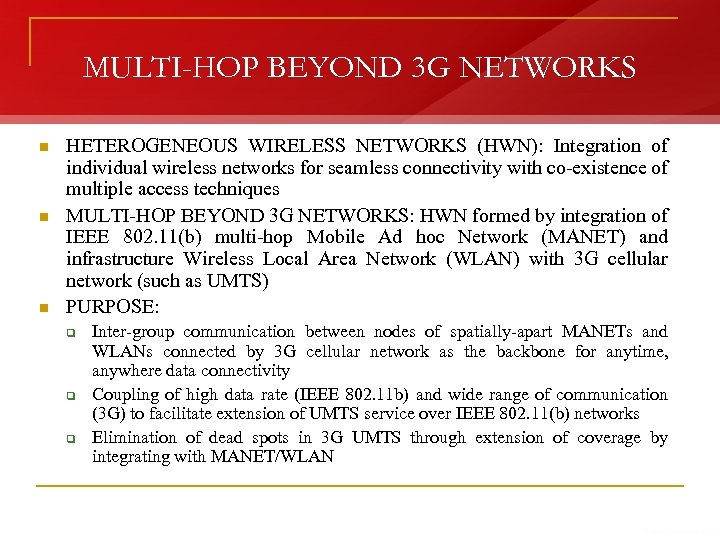 MULTI-HOP BEYOND 3 G NETWORKS n n n HETEROGENEOUS WIRELESS NETWORKS (HWN): Integration of