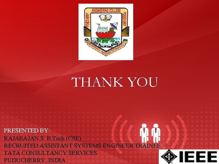 THANK YOU PRESENTED BY: RAJAN. S B. Tech (CSE) RECRUITED ASSISTANT SYSTEMS ENGINEER TRAINEE