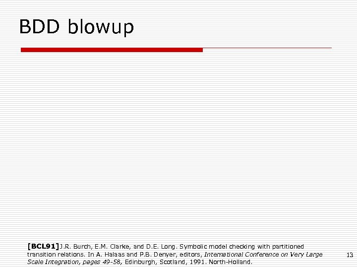 BDD blowup [BCL 91] J. R. Burch, E. M. Clarke, and D. E. Long.