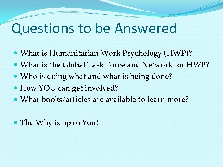 Questions to be Answered What is Humanitarian Work Psychology (HWP)? What is the Global
