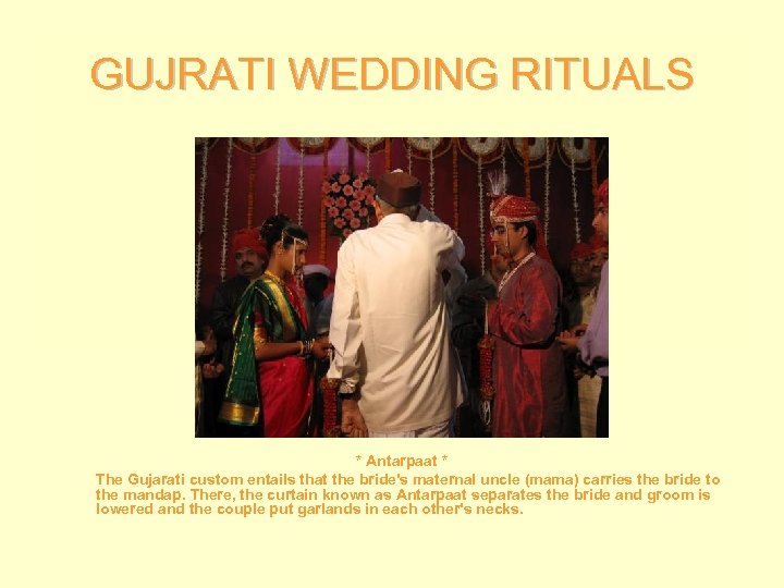 GUJRATI WEDDING RITUALS * Antarpaat * The Gujarati custom entails that the bride's maternal