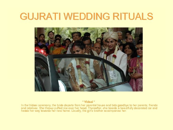 GUJRATI WEDDING RITUALS * Vidaai * In the Vidaai ceremony, the bride departs from