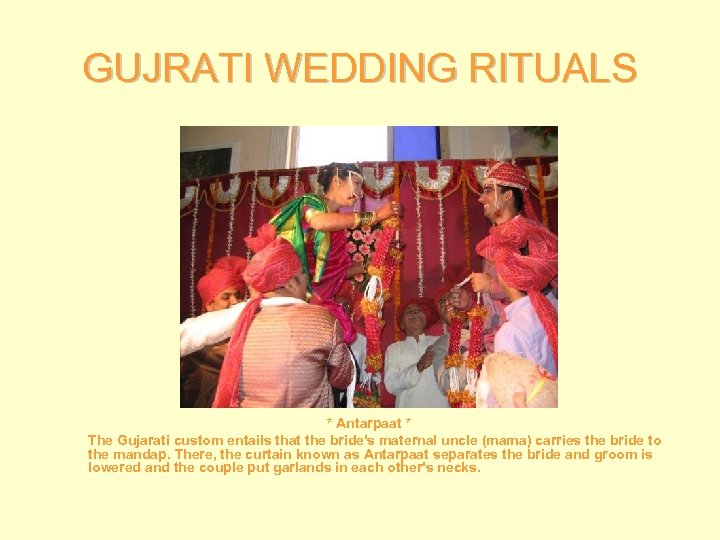 GUJRATI WEDDING RITUALS * Antarpaat * The Gujarati custom entails that the bride's maternal