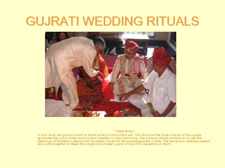 GUJRATI WEDDING RITUALS * Hasta Milap * In this ritual, the groom's scarf or