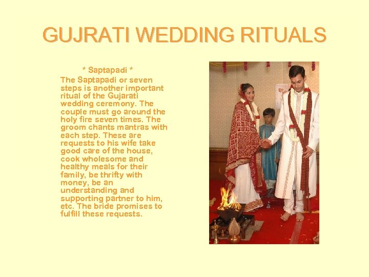 GUJRATI WEDDING RITUALS * Saptapadi * The Saptapadi or seven steps is another important