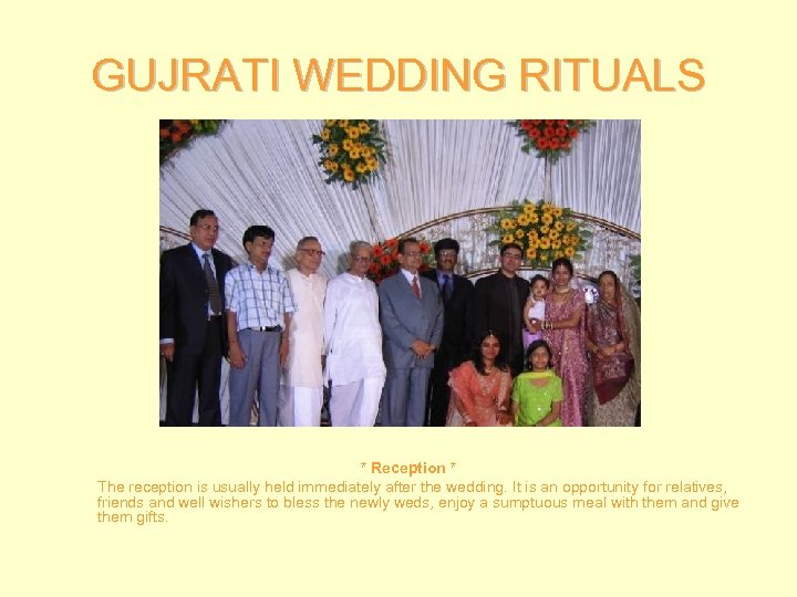 GUJRATI WEDDING RITUALS * Reception * The reception is usually held immediately after the